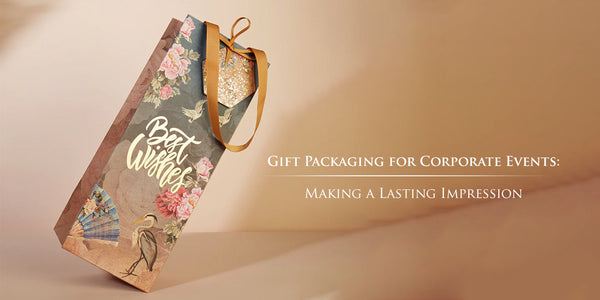 Gift Packaging for Corporate Events: Making a Lasting Impression